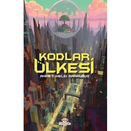 Kodlar Ülkesi - Ahmet Melih Karauğuz - Mosquito Yayınları