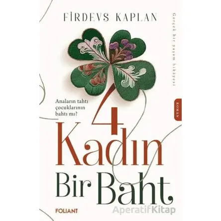 4 Kadın Bir Baht - Firdevs Kaplan - Foliant Yayınları