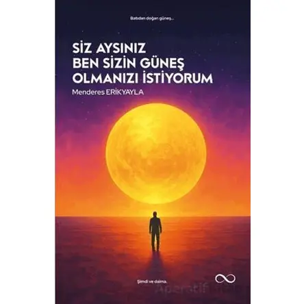 Siz Aysınız Ben Sizin Güneş Olmanızı İstiyorum - Menderes Erikyayla - Çıra Yayınları