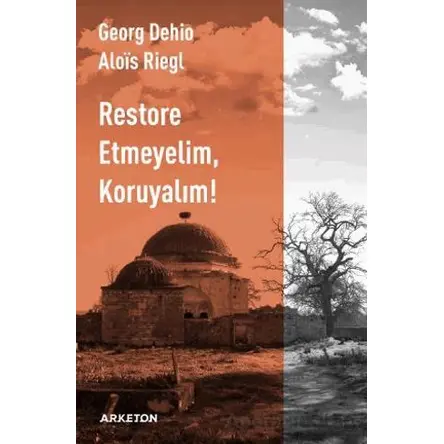 Restore Etmeyelim, Koruyalım! - Georg Dehio - Arketon Yayıncılık