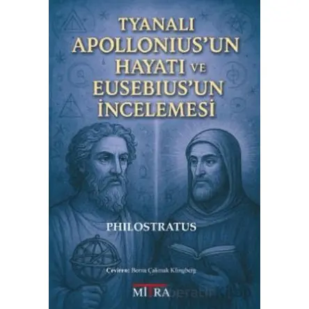 Tyanalı Apolloniusun Hayatı ve Eusebiusun İncelemesi - Philostratus - Mitra Yayınları