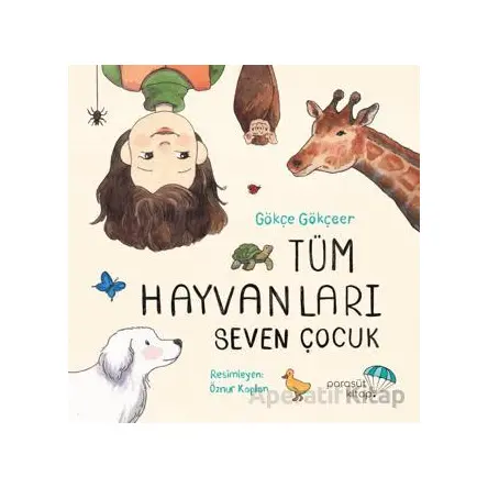 Tüm Hayvanları Seven Çocuk - Gökçe Gökçeer - Paraşüt Kitap
