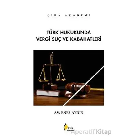 Türk Hukukunda Vergi Suç ve Kabahatleri - Enes Aydın - Çıra Yayınları