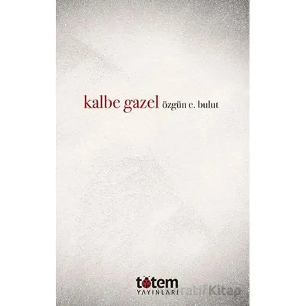Kalbe Gazel - Özgün E. Bulut - Totem Yayıncılık