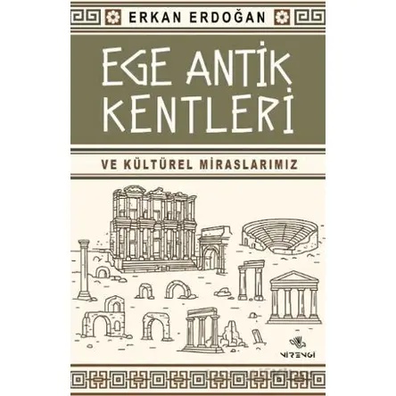Ege Antik Kentleri ve Kültürel Miraslarımız - Erkan Erdoğan - Nirengi Yayınları
