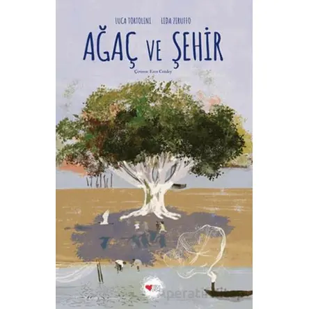 Ağaç ve Şehir - Luca Tortolini - Can Çocuk Yayınları