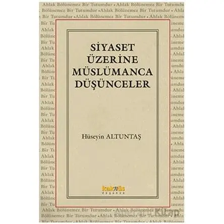 Siyaset Üzerine Müslümanca Düşünceler - Hüseyin Altuntaş - Kaknüs Yayınları