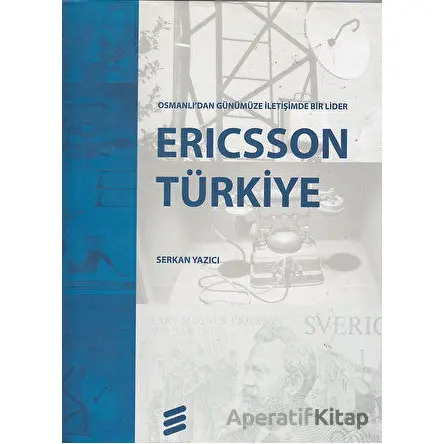 Ericsson Türkiye Osmanlıdan Günümüze İletişimde Bir Lider