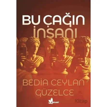 Bu Çağın İnsanı - Bedia Ceylan Güzelce - Çınar Yayınları