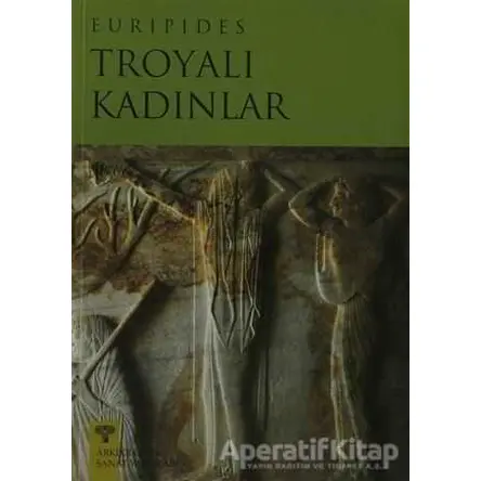 Troyalı Kadınlar - Euripides - Arkeoloji ve Sanat Yayınları