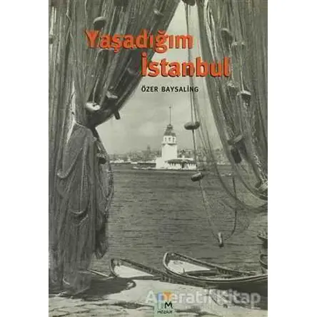 Yaşadığım İstanbul - Özer Baysaling - Arkeoloji ve Sanat Yayınları