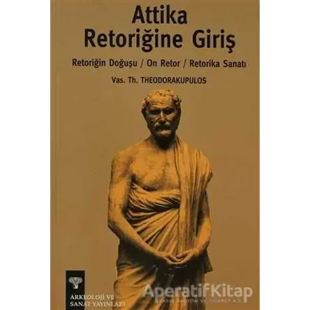 Attika Retoriğine Giriş - Vas. Th. Theodorakupulos - Arkeoloji ve Sanat Yayınları