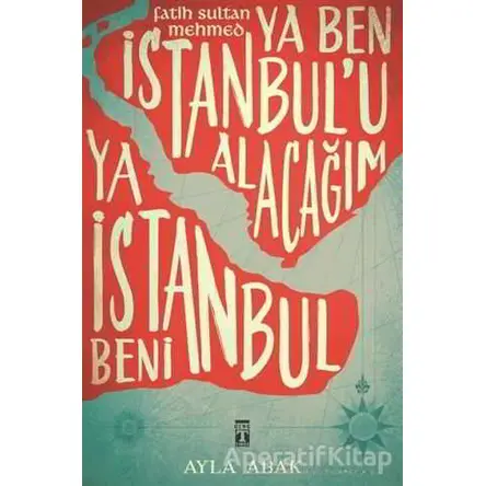 Ya Ben İstanbul’u Alacağım Ya İstanbul Beni - Ayla Abak - Genç Timaş