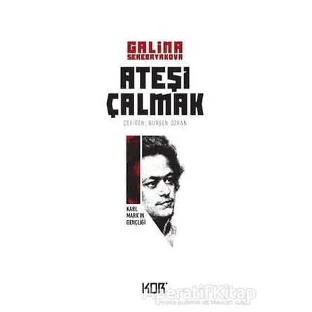Karl Marx’ın Gençliği - Ateşi Çalmak 1 - Galina Serebryakova - Kor Kitap