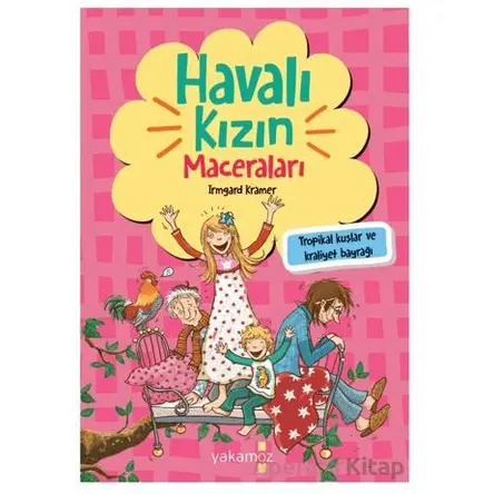 Havalı Kızın Maceraları - Tropikal Kuşlar ve Kraliyet Bayrağı - Irmgard Kramer - Yakamoz Yayınevi