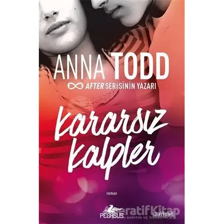 Kararsız Kalpler - Anna Todd - Pegasus Yayınları