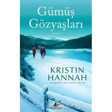 Gümüş Gözyaşları - Kristin Hannah - Pegasus Yayınları