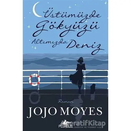 Üstümüzde Gökyüzü Altımızda Deniz - Jojo Moyes - Pegasus Yayınları