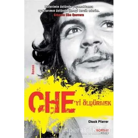 Che’yi Öldürmek - Chuck Pfarrer - Sonsuz Kitap Yayınları