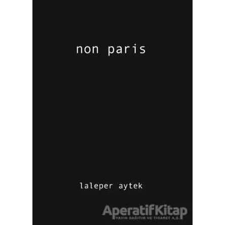 Non Paris - Laleper Aytek - Koç Üniversitesi Yayınları