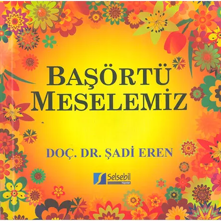 Başörtü Meselemiz - Şadi Eren - Selsebil Yayınları
