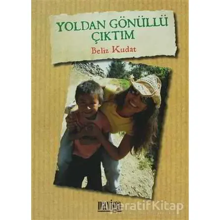 Yoldan Gönüllü Çıktım - Beliz Kudat - Naviga Yayınları