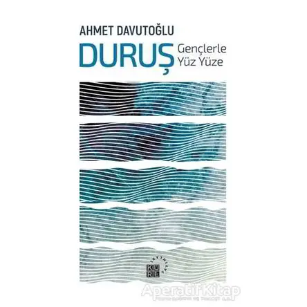 Duruş: Gençlerle Yüz Yüze - Ahmet Davutoğlu - Küre Yayınları