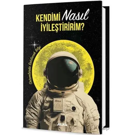 Kendimi Nasıl İyileştiririm? - Kollektif - Alfa Yayınları