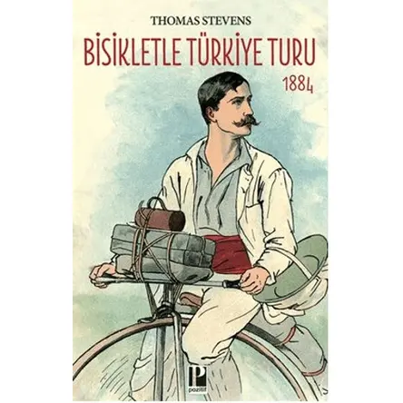 Bisikletle Türkiye Turu 1884 - Thomas Stevens - Pozitif Yayınları