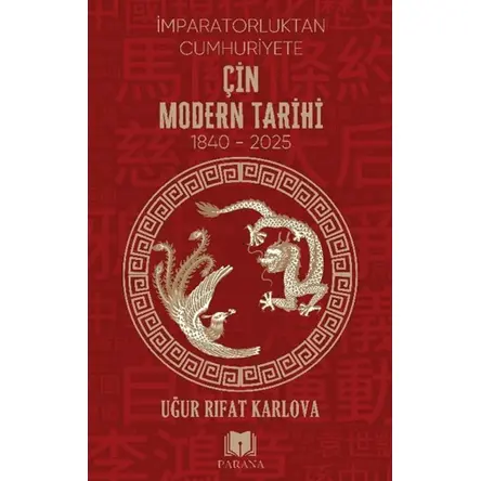 Çin Modern Tarihi - İmparatorluktan Cumhuriyete - Uğur Rıfat Karlova - Parana Yayınları