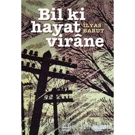 Bil Ki Hayat Virane - İlyas Barut - İletişim Yayınevi