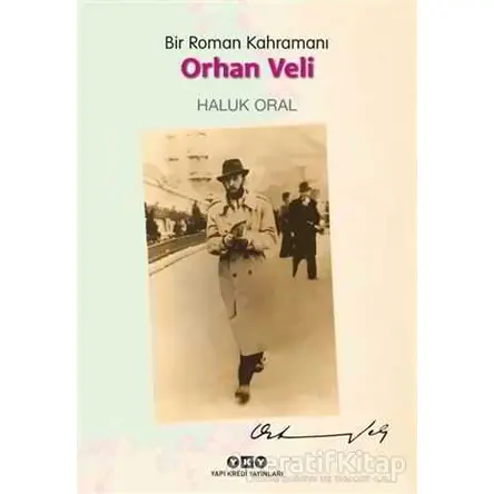 Bir Roman Kahramanı - Orhan Veli - Haluk Oral - Yapı Kredi Yayınları