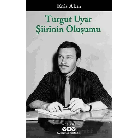 Turgut Uyar Şiirinin Oluşumu - Enis Akın - Yapı Kredi Yayınları