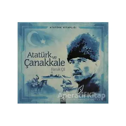 Atatürk ve Çanakkale - Faruk Çil - Altın Kitaplar