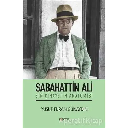 Sabahattin Ali - Bir Cinayetin Anatomisi - Yusuf Turan Günaydın - Kopernik Kitap