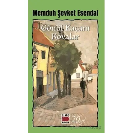 Gönül Kaçanı Kovalar - Memduh Şevket Esendal - Elips Kitap