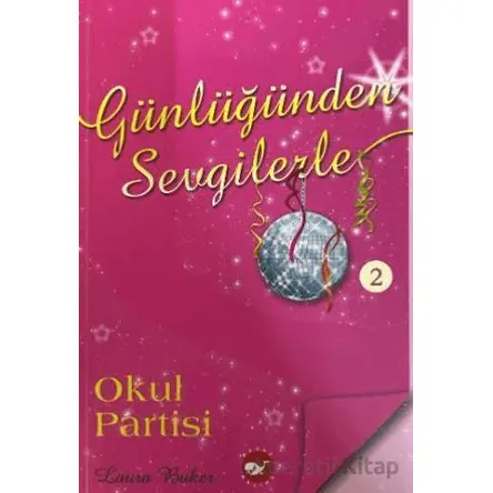 Günlüğünden Sevgilerle 2 - Okul Partisi - Laura Baker - Beyaz Balina Yayınları