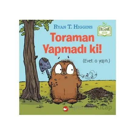 Toraman Yapmadı Ki! (Organik Kitap) - Ryan T. Higgins - Beyaz Balina Yayınları