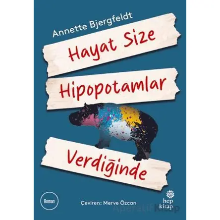 Hayat Size Hipopotamlar Verdiğinde - Annette Bjergfeldt - Hep Kitap