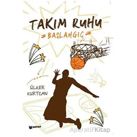Takım Ruhu 1 Başlangıç - Ülker Kurtcan - Bilgiyolu Kültür Yayınları