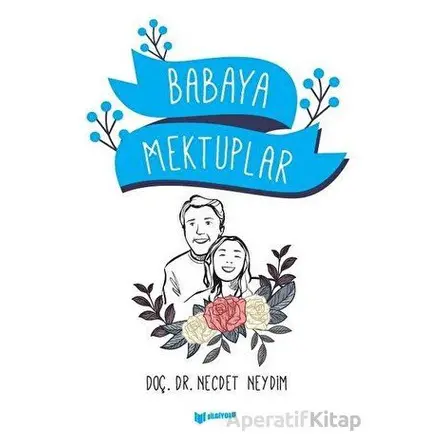 Babaya Mektuplar - Necdet Neydim - Bilgiyolu Kültür Yayınları