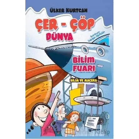 Bilim Fuarı - Çer-Çöp Dünya - Ülker Kurtcan - Bilgiyolu Kültür Yayınları