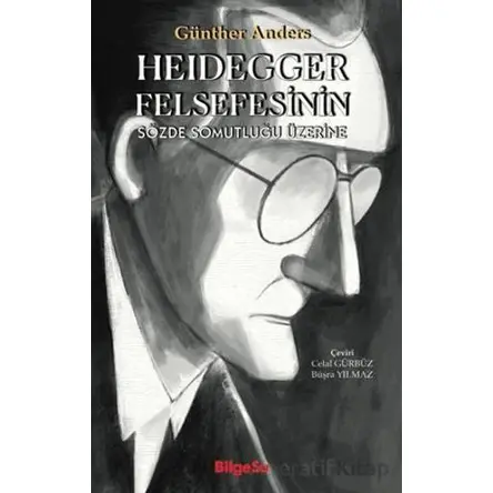 Heidegger Felsefesinin Sözde Somutluğu Üzerine - Günther Anders - BilgeSu Yayıncılık
