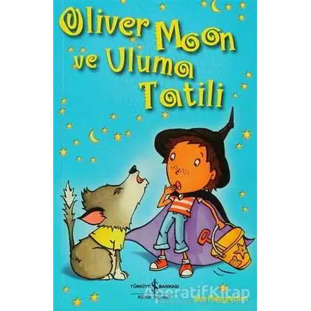 Oliver Moon ve Uluma Tatili - Sue Mongredien - İş Bankası Kültür Yayınları
