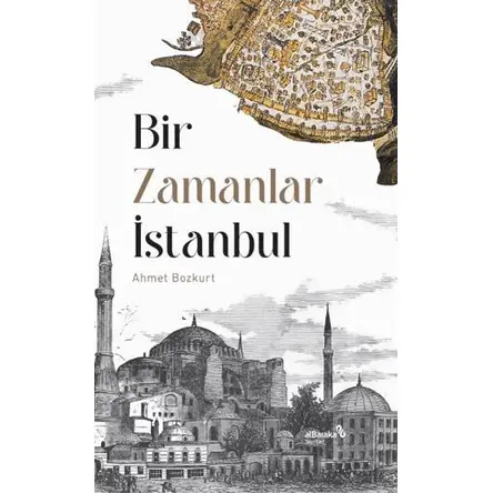 Bir Zamanlar İstanbul - Ahmet Bozkurt - Albaraka Yayınları