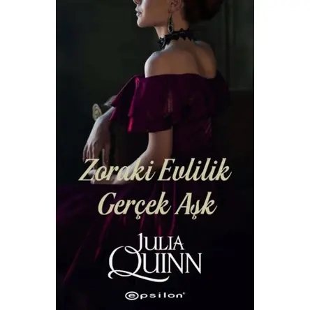 Zoraki Evlilik Gerçek Aşk - Julia Quinn - Epsilon Yayınevi