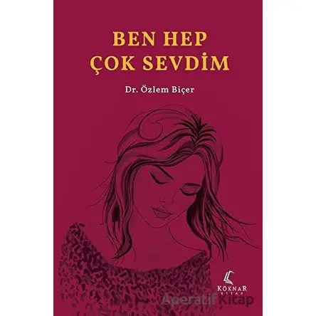 Ben Hep Çok Sevdim - Özlem Biçer - Köknar Kitap
