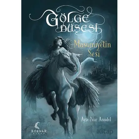 Gölge Düşesi - Masumiyetin Sesi - Ayşe Nur Anadol - Köknar Kitap