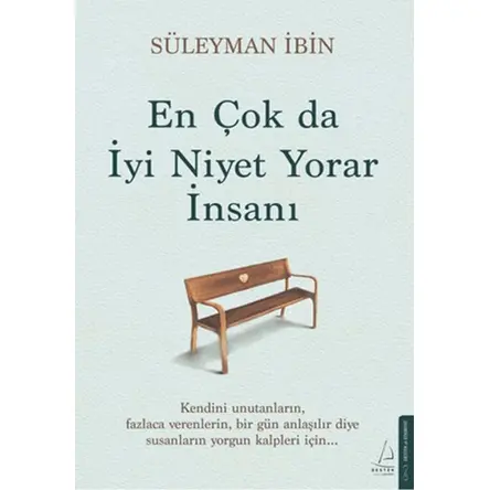 En Çok da İyi Niyet Yorar İnsanı - Süleyman İbin - Destek Yayınları