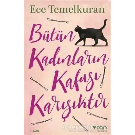 Bütün Kadınların Kafası Karışıktır - Ece Temelkuran - Can Yayınları